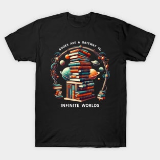 Books are a gateway to infinite worlds,  Bookworm, Books Lover T-Shirt